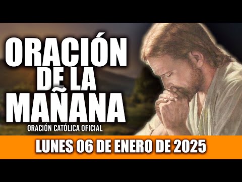 ORACION DE LA MAÑANA DE HOY LUNES 06 DE ENERO DE 2025| Oración Católica