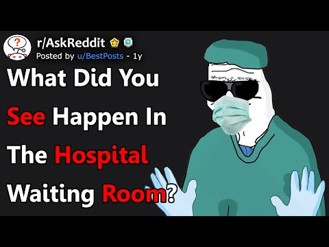 What Did You See Happen In The Hospital Waiting Room? (r/AskReddit)