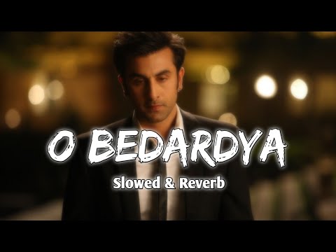 O Bedardya - Arijit Singh ( Slowed & Reverb ) Tu Jhoothi Main Makkaar