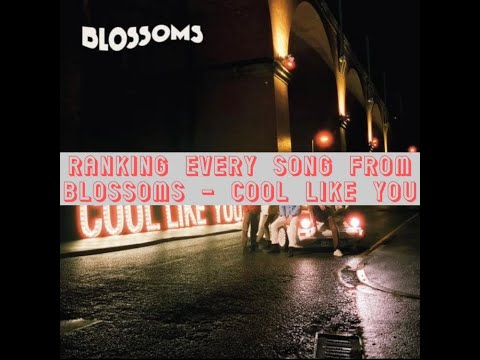 Ranking every song from Blossoms - Cool Like You