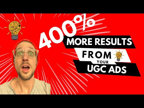 Getting up to 400% More Results from UGC Ads