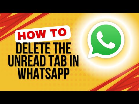 How to Delete the Unread Tab in WhatsApp: Quick & Easy Guide