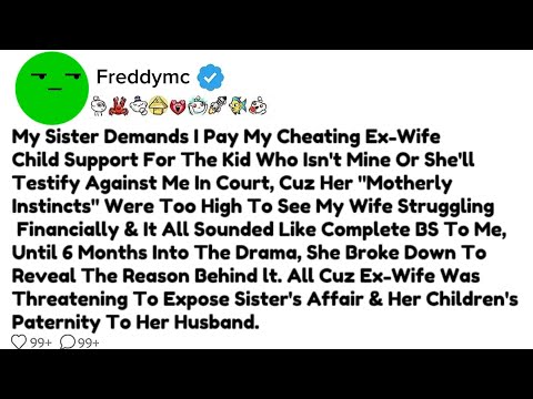 (FULL STORY) My Sister Demands I Pay My Cheating Ex-Wife Child Support For The Kid Who Isn't Mine...