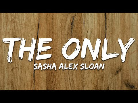 Sasha Alex Sloan - The Only (Lyrics)