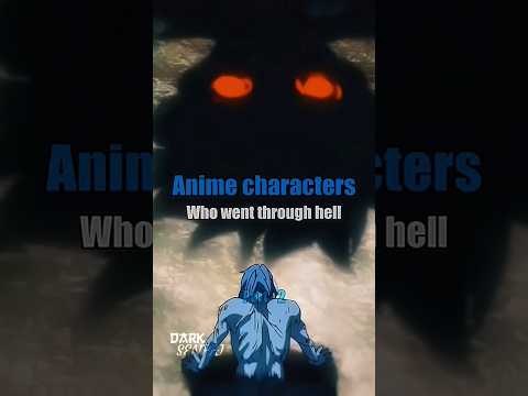 Anime characters who went through hell part 2. #anime #animeedit #Darksenpai