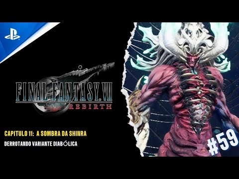 FINAL FANTASY VII REBIRTH - CAP 11: A SOMBRA DA DA SHINRA - DERROTANDO VARIANTE DIABÓLICA