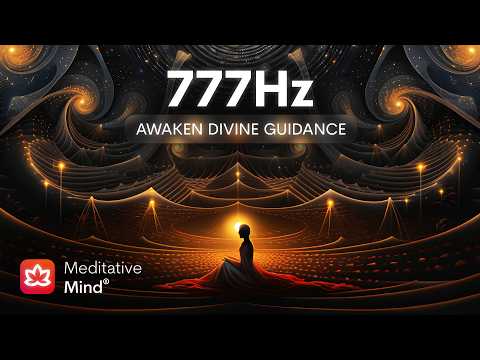 777Hz Awaken Divine Guidance 》Manifest Your Divine Purpose 》Activate Your Higher Mind Meditation