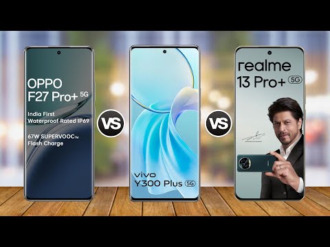 OPPO F27 Pro Plus vs VIVO Y300 Plus vs Realme 13 Pro Plus