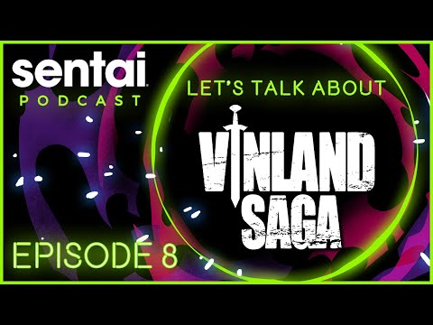 Sentai Podcast Episode 8: Let's Talk About Vinland Saga