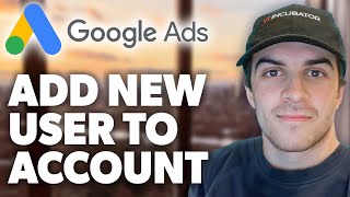 How To Add New User in Google Ads Account (2024 Guide)