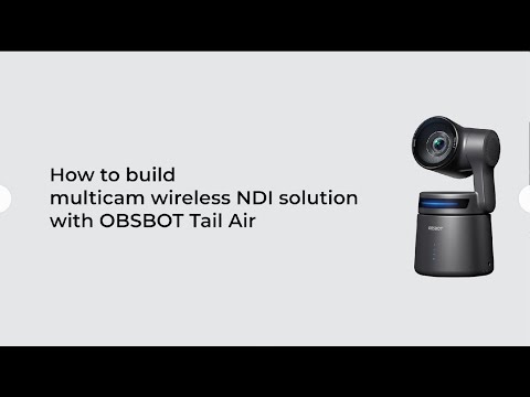 How to Build Multicam Wireless NDI with OBSBOT Tail Air