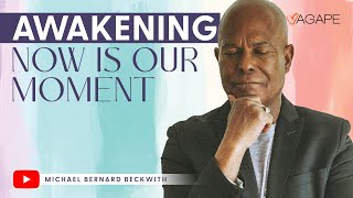 Awakening—Now is Our Moment w/ Michael B. Beckwith