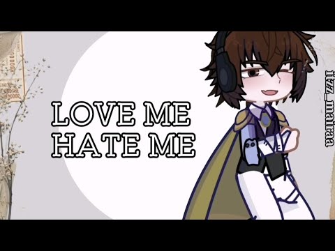 |•Love me, hate me •| || bsd x gacha || itzz_mairaa |• soz for long wait.