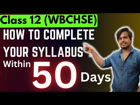 How to complete your syllabus within 50 Days II CLASS 12 WBCHSE II #wbchse #wbboard #wbhs #ajeducom