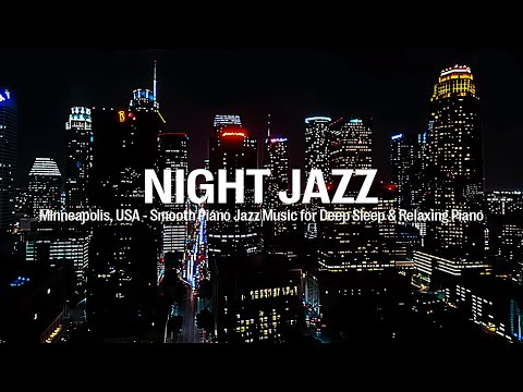 Minneapolis, USA Night Jazz ~ Relaxing Smooth Piano Jazz Music for Deep Sleep and Melody Jazz Music