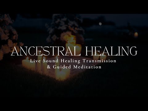 ANCESTRAL HEALING | Sound Healing Transmission & Guided Meditation