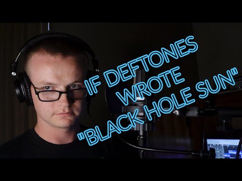 if Deftones wrote "BLACK HOLE SUN"