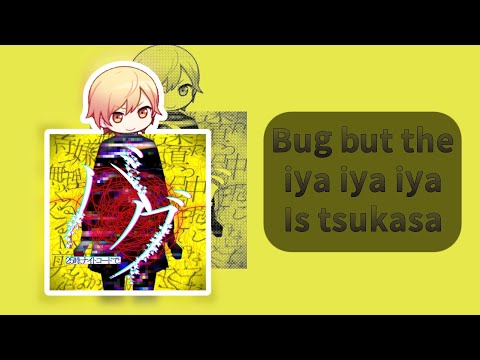 Bug cover but the iya iya iya is tsukasa | loud warning