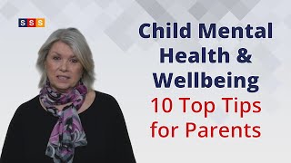 Child Mental Health & Wellbeing- 10 Top Tips for Parents