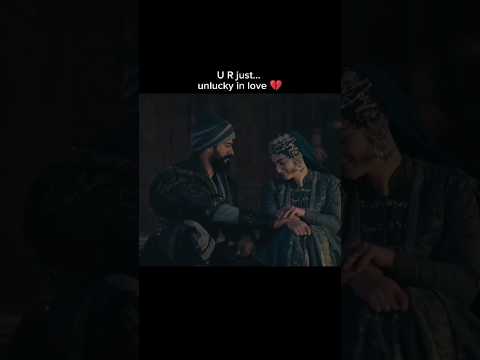 You are just unlucky in love😥❤️‍🩹 #kurulusosman #osmanxbala #ertugrul #haleemasultan #orhanbey