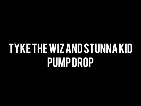 Tyke The Wiz And Stunna Kid-Pump Drop