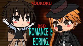 Romance is boring || Bungou stray dogs/bsd : gacha : Soukoku