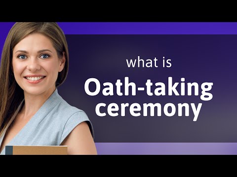 Understanding the Oath-Taking Ceremony