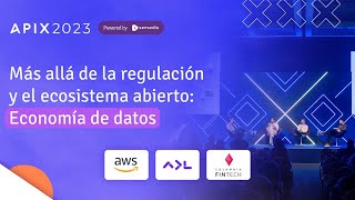 Más allá de la regulación y el ecosistema abierto: economía de datos | APIX 2023