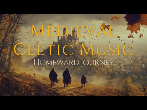 Experience the MAGIC of Medieval Celtic Fantasy Music – Homeward Journey