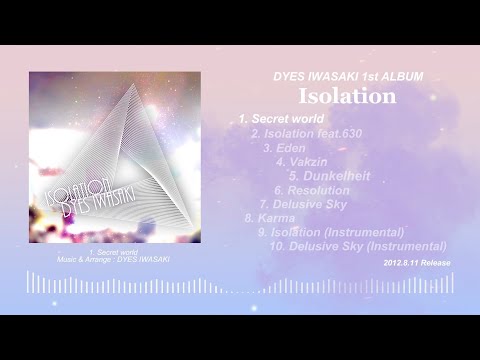 DYES IWASAKI 1st ALBUM「Isolation」 [Full Album]