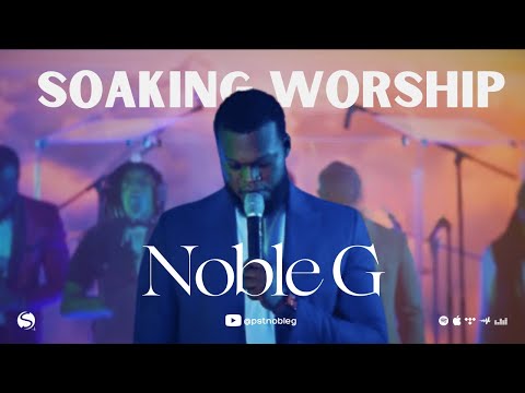 SOAKING WORSHIP (HYMN MEDLEY) BY NOBLE G