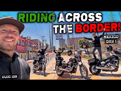 We Rode Dynas Across The Border Into Mexico For The Weekend! | Day 1 - VLOG 129