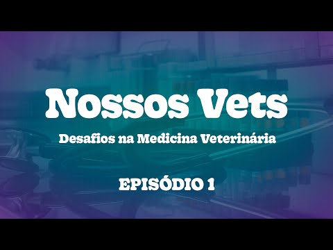 Nossos Vets - Desafios na Medicina Veterinária  |  Episódio 1