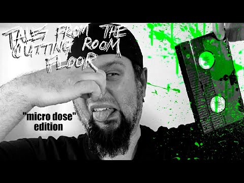 TALES FROM THE CUTTING ROOM FLOOR : "MICRO DOSE" - EPISODE #2 - 2024