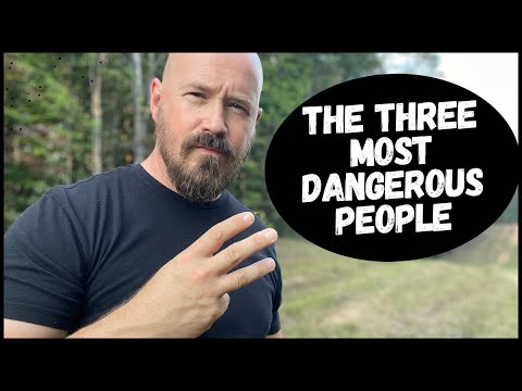 The THREE Most Dangerous People We Will Encounter