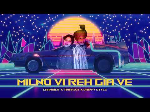 Milno Vi Reh Gaya Ve | Chamkila X Amarjot X Drippy Style