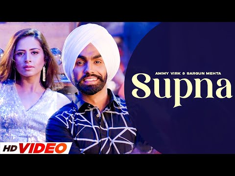 Supna (HD Video) | Ammy Virk | Ft, Sargun Mehta | New Punjabi Songs 2024 | Latest PunjabI Songs 2024