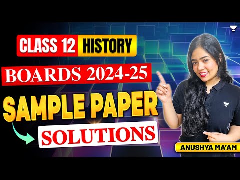 Sample Paper | Class 12 History | Board Exam 2024-25 | Anushya Ma'am