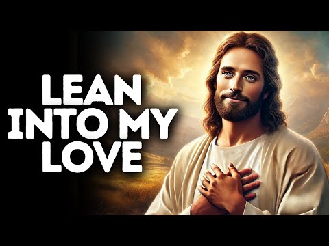 Lean Into My Love | God Says | God Message Today | Gods Message Now | God Message | God Say