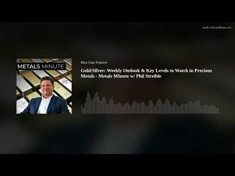 Gold/Silver: Weekly Outlook & Key Levels to Watch in Precious Metals - Metals MInute w/ Phil Streibl