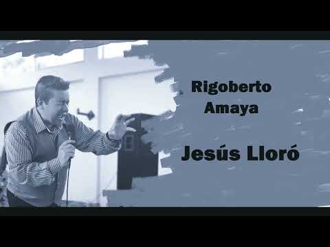 Rigoberto Amaya. Oficial. Jesús lloró (bolero)