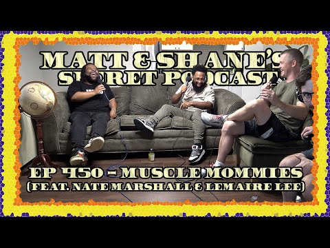 Ep 450 - Muscle Mommies (feat. Nate Marshall & Lemaire Lee)