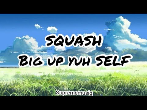 Squash - Big Up Yuh Self (Lyrics)