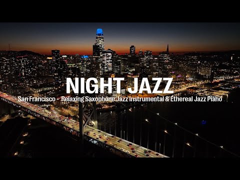 San Francisco Night Jazz - Relaxing Saxophone Jazz Instrumental | Smooth Jazz Piano Music for Sleep