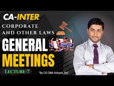 CA INTER  || Corporate and other Laws || General Meetings  || Lecture-7 || By CMA , CS Avinash Jha