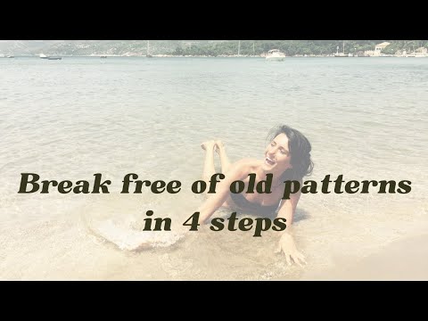 Break FREE of old patterns in 4 easy steps