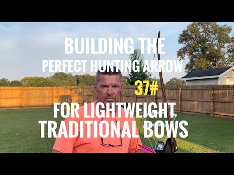 Building The Perfect Hunting Arrow For Lightweight Traditional Bows!