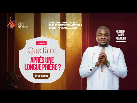 QUE FAIRE APRES UNE LONGUE PRIERE? AVEC LE PASTEUR DANIEL KEMBOLO