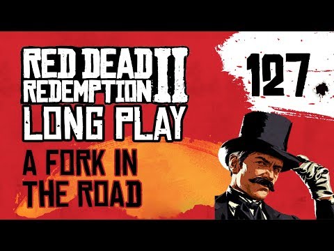 Ep 127 A Fork in the Road – Red Dead Redemption 2 Long Play