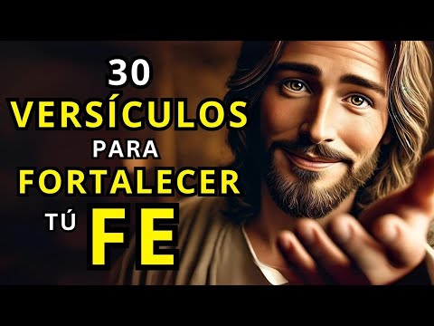 30 Versículos Bíblicos para Fortalecer tu FE (Escúchalos cada día y observa los cambios en tu vida)